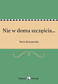 Nie w domu szczęścia... - Maria Konopnicka - ebook
