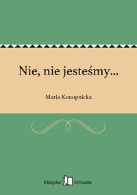 Nie, nie jesteśmy... - Maria Konopnicka - ebook