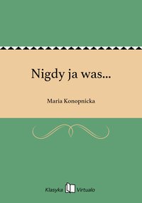 Nigdy ja was... - Maria Konopnicka - ebook