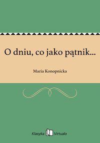 O dniu, co jako pątnik... - Maria Konopnicka - ebook