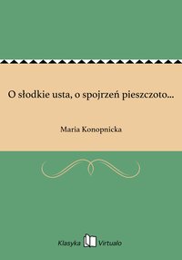 O słodkie usta, o spojrzeń pieszczoto... - Maria Konopnicka - ebook