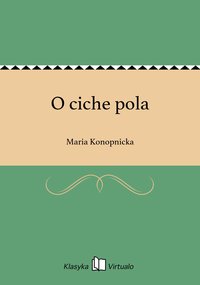 O ciche pola - Maria Konopnicka - ebook