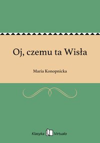 Oj, czemu ta Wisła - Maria Konopnicka - ebook