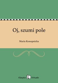 Oj, szumi pole - Maria Konopnicka - ebook