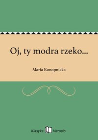 Oj, ty modra rzeko... - Maria Konopnicka - ebook