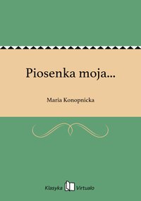 Piosenka moja... - Maria Konopnicka - ebook