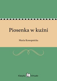 Piosenka w kuźni - Maria Konopnicka - ebook