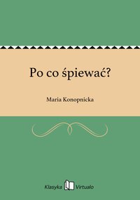 Po co śpiewać? - Maria Konopnicka - ebook