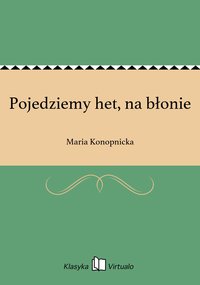 Pojedziemy het, na błonie - Maria Konopnicka - ebook