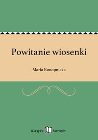 Powitanie wiosenki - Maria Konopnicka - ebook