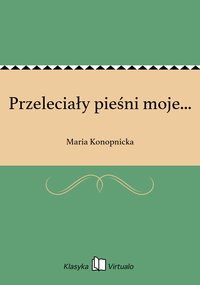 Przeleciały pieśni moje... - Maria Konopnicka - ebook