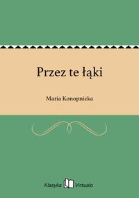 Przez te łąki - Maria Konopnicka - ebook