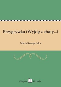 Przygrywka (Wyjdę z chaty...) - Maria Konopnicka - ebook