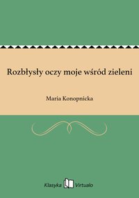 Rozbłysły oczy moje wśród zieleni - Maria Konopnicka - ebook