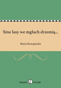 Sine lasy we mgłach drzemią... - Maria Konopnicka - ebook
