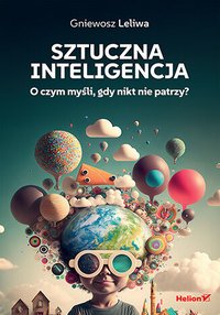 Sztuczna inteligencja. O czym myśli, gdy nikt nie patrzy? - Gniewosz Leliwa - ebook