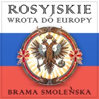 Rosyjskie wrota do Europy. Brama Smoleńska - Jakub Wojas - audiobook