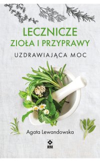 Lecznicze zioła i przyprawy. Uzdrawiająca moc - Agata Lewandowska - ebook