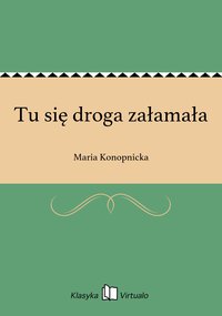 Tu się droga załamała - Maria Konopnicka - ebook