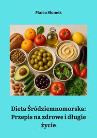 Dieta Śródziemnomorska Przepis na zdrowe i długie życie - Mario Slomek - ebook