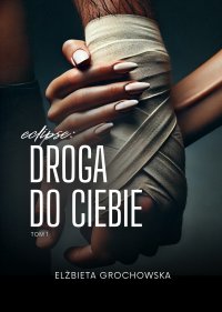 Eclipse: Droga do ciebie. Tom 1 - Elżbieta Grochowska - ebook