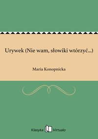 Urywek (Nie wam, słowiki wtórzyć...) - Maria Konopnicka - ebook