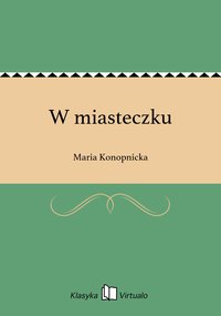 W miasteczku - Maria Konopnicka - ebook