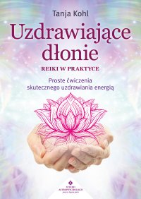 Uzdrawiające dłonie. Reiki w praktyce - Tanja Kohl - ebook