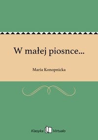 W małej piosnce... - Maria Konopnicka - ebook