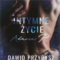 Intymne życie Adama P. - Dawid Przybysz - audiobook