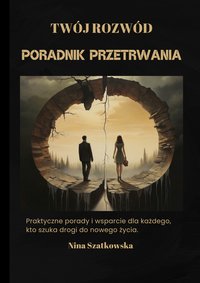 TWÓJ ROZWÓD- Poradnik przetrwania - Nina Szatkowska - ebook