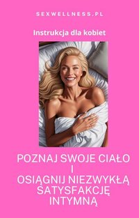 Poznaj swoje ciało i osiągnij niezwykłą satysfakcję intymną. Instrukcja dla kobiet - Tatiana Masters - ebook