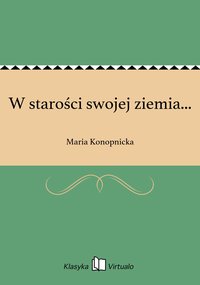 W starości swojej ziemia... - Maria Konopnicka - ebook