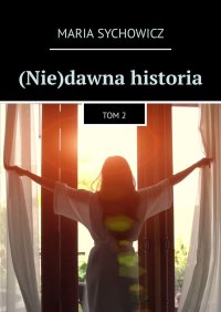 (Nie)dawna historia - Maria Sychowicz - ebook