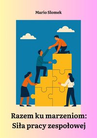 Razem ku marzeniom: Siła pracy zespołowej - Mario Slomek - ebook