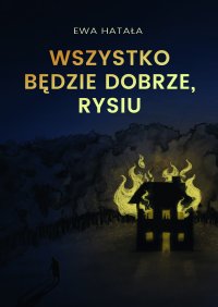 Wszystko będzie dobrze, Rysiu - Ewa Hatała - ebook