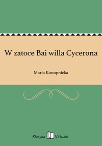 W zatoce Bai willa Cycerona - Maria Konopnicka - ebook