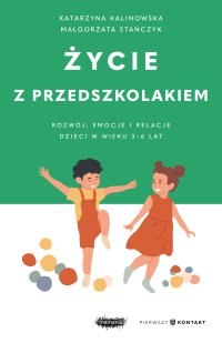 Życie z przedszkolakiem. Rozwój, emocje i relacje dzieci w wieku 3–6 lat - Małgorzata Stańczyk - ebook