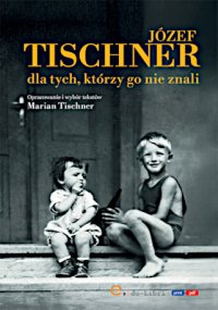 Józef Tischner dla tych, którzy go nie znali - Marian Tischner - ebook