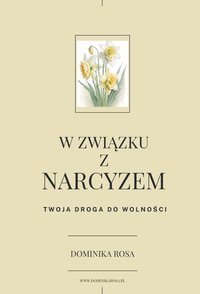 W ZWIĄZKU Z NARCYZEM – Twoja droga do wolności - Dominika Rosa - ebook