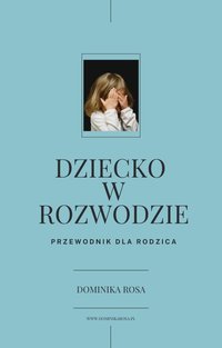 DZIECKO W ROZWODZIE – przewodnik dla rodzica (15 str.) - Dominika Rosa - ebook