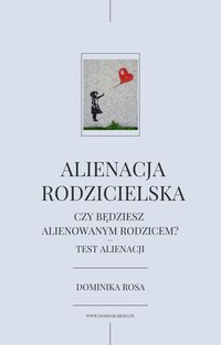 Alienacja rodzicielska - czy będziesz alienowanym rodzicem - test alienacji - Dominika Rosa - ebook