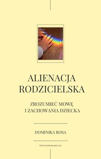 ALIENACJA RODZICIELSKA – zrozumieć mowę i zachowania dziecka (10 str.) - Dominika Rosa - ebook