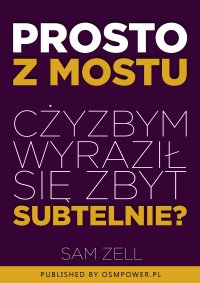 Prosto z mostu. Czyżbym wyraził się zbyt subtelnie? - Sam Zell - ebook