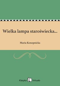 Wielka lampa staroświecka... - Maria Konopnicka - ebook