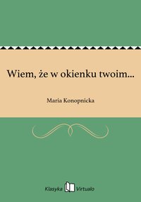 Wiem, że w okienku twoim... - Maria Konopnicka - ebook