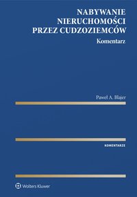 Nabywanie nieruchomości przez cudzoziemców. Komentarz - Paweł A. Blajer - ebook