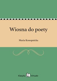 Wiosna do poety - Maria Konopnicka - ebook