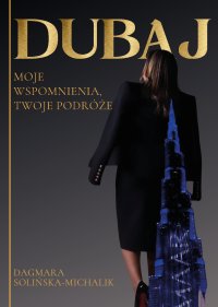 Dubaj. Moje wspomnienia, Twoje podróże - Dagmara Solińska-Michalik - ebook