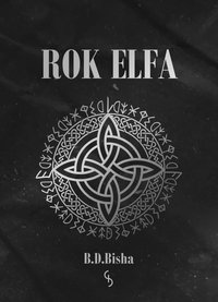 Rok Elfa - B.D. Bisha - ebook